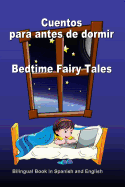 Cuentos para antes de dormir. Bedtime Fairy Tales. Bilingual Book in Spanish and English: Bilingue: ingls - espaol libro para nios. Dual Language Book for Kids
