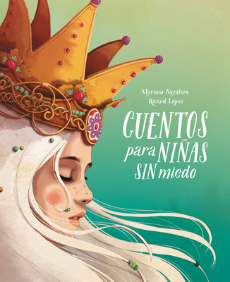 Cuentos Para Nias Sin Miedo / Stories for Fearless Girls - Sayalero, Myriam, and Lopez, Ricard (Illustrator)