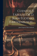 Cuentos Y Fbulas De D. Juan Eugenio Hartzenbusch...