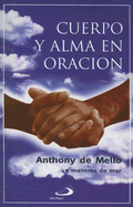 Cuerpo y Alma en Oracion: 43 Maneras de Orar - de Mello, Anthony, S.J.
