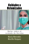 Cuidados a Ostomizados: Notas Sobre El Cuidado de Heridas