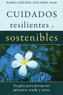 Cuidados Resilientes y Sostenibles: Su gua para prosperar mientras ayuda a otros