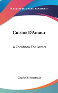Cuisine D'Amour: A Cookbook for Lovers