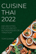 Cuisine Thai 2022: Des Recettes D?licieuses Et Authentiques de la Tradition