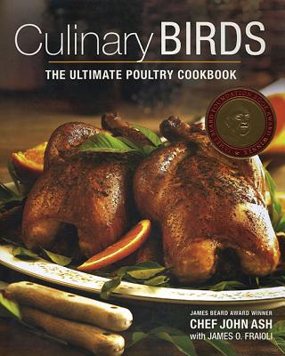Culinary Birds: The Ultimate Poultry Cookbook - Ash, John