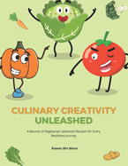 Culinary Creativity Unleashed: A Bounty of Vegetarian Lebanese Recipes for Every Mealtime Journey