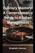 Culinary Mastery: A Comprehensive Guide to Kitchen Management