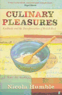 Culinary Pleasures: Cook Books and the Transformation of British Food - Humble, Nicola