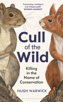 Cull of the Wild: Killing in the Name of Conservation - Warwick, Hugh