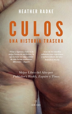 Culos: Una Historia Trasera - Radke, Heather