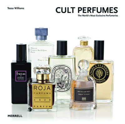 Cult Perfumes: The World's Most Exclusive Perfumeries - Williams, Tessa