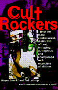 Cult Rockers: Over Two Hundred of the Most Controversial, Distinctive, Offbeat, Intriguing... - Jancik, Wayne, and Lathrop, Tad