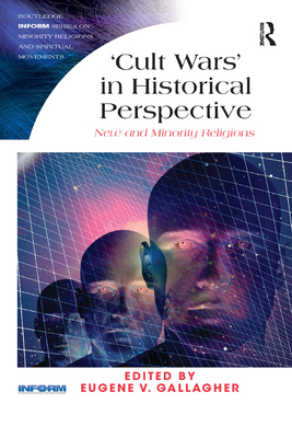 'Cult Wars' in Historical Perspective: New and Minority Religions - Gallagher, Eugene V. (Editor)