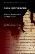 Cultic Spiritualization. Religious Sacrifice in the Dead Sea Scrolls