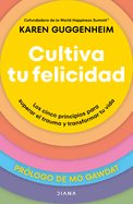 Cultiva Tu Felicidad: Los Cinco Principios Para Curar El Trauma Y Transformar Tu Vida / Cultivating Happiness