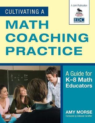 Cultivating a Math Coaching Practice: A Guide for K-8 Math Educators - Morse, Amy (Editor)
