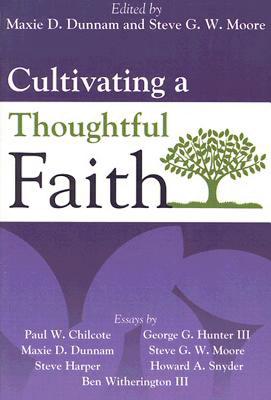 Cultivating a Thoughtful Faith - Moore, Steven G W, and Dunnam, Maxie D, Dr.