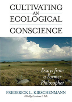 Cultivating an Ecological Conscience: Essays from a Farmer Philosopher - Kirschenmann, Frederick L, and Falk, Constance L (Editor)