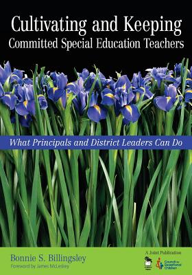 Cultivating and Keeping Committed Special Education Teachers: What Principals and District Leaders Can Do - Billingsley, Bonnie S