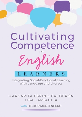 Cultivating Competence in English Learners: Integrating Social-Emotional Learning with Language and Literacy - Caldern, Margarita Espino, and Tartaglia, Lisa