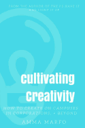 Cultivating Creativity: How to Create on Campuses, in Corporations, + Beyond