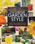 Cultivating Garden Style: Inspired Ideas and Practical Advice to Unleash Your Garden Personality