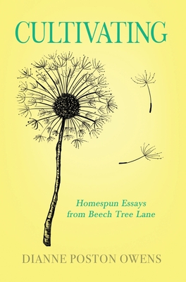 Cultivating: Homespun Essays from Beech Tree Lane - Owens, Dianne Poston