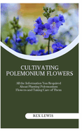 Cultivating Polemonium Flowers: All the Information You Required About Planting Polemonium Flowers and Taking Care of Them