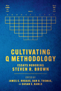 Cultivating Q Methodology: Essays Honoring Steven R. Brown