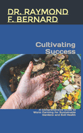 Cultivating Success: A Comprehensive Guide to Worm Farming for Sustainable Gardens and Soil Health