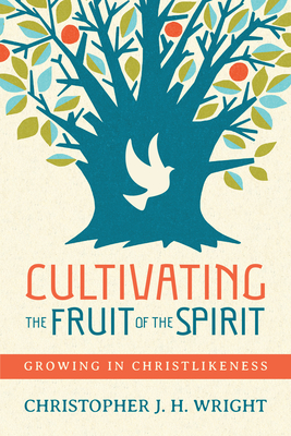 Cultivating the Fruit of the Spirit: Growing in Christlikeness - Wright, Christopher J H