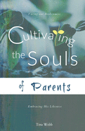 Cultivating the Souls of Parents: Facing our Brokenness; Embracing His Likeness
