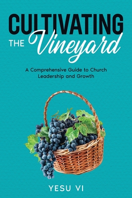 Cultivating the Vineyard: A Comprehensive Guide to Church Leadership and Growth - VI, Yesu