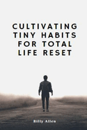 Cultivating Tiny Habits for total Life Reset