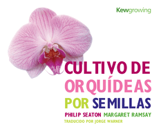 Cultivo de Orqudeas Por Semillas: Growing Orchids from Seed - Spanish-Language Edition