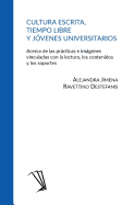 Cultura Escrita, Tiempo Libre y J?venes Universitarios: Acerca de Las Prcticas E Imgenes Vinculadas Con La Lectura, Los Contenidos y Los Soportes