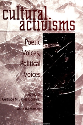 Cultural Activisms: Poetic Voices, Political Voices - James Gonzalez, Gertrude M (Editor), and Mamary, Anne J M (Editor)