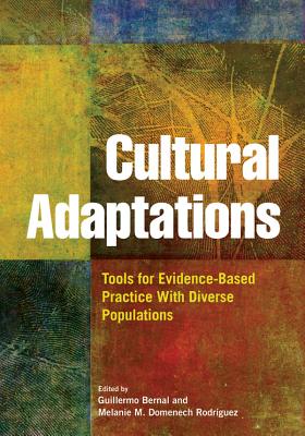 Cultural Adaptations: Tools for Evidence-Based Practice with Diverse Populations - Bernal, Guillermo, Dr. (Editor), and Rodriguez, Melanie Domenech (Editor)
