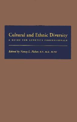 Cultural and Ethnic Diversity: A Guide for Genetics Professionals - Fisher, Nancy L, Dr. (Editor)