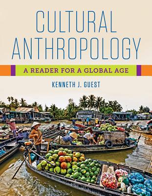 Cultural Anthropology: A Reader for a Global Age - Guest, Kenneth J