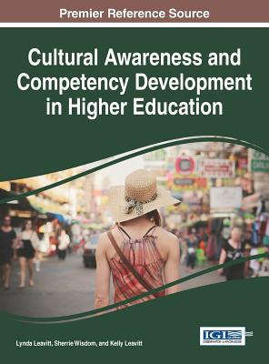 Cultural Awareness and Competency Development in Higher Education - Leavitt, Lynda (Editor), and Wisdom, Sherrie (Editor), and Leavitt, Kelly (Editor)