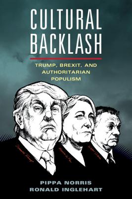 Cultural Backlash: Trump, Brexit, and Authoritarian Populism - Norris, Pippa, and Inglehart, Ronald