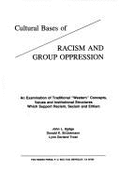 Cultural Bases of Racism and Group Oppression: An Examination of Traditional "Western" Concepts, Values and Institutional Structures Which Support Rac