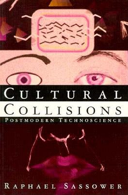 Cultural Collisions: Postmodern Technoscience - Sassower, Raphael