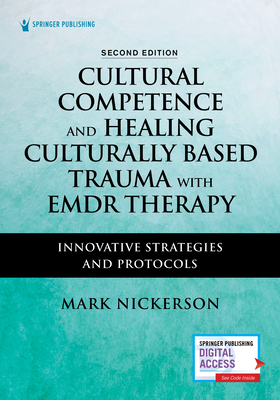 Cultural Competence and Healing Culturally Based Trauma with EMDR Therapy: Innovative Strategies and Protocols - Nickerson, Mark (Editor)