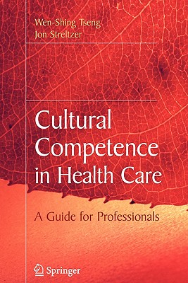 Cultural Competence in Health Care - Tseng, Wen-Shing, and Streltzer, Jon