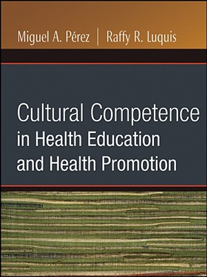 Cultural Competence in Health Education and Health Promotion - Perez, Miguel a (Editor), and Luquis, Raffy R (Editor)