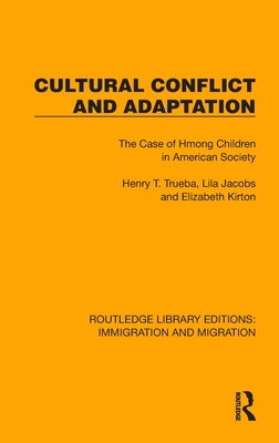 Cultural Conflict and Adaptation: The Case of Hmong Children in American Society - Trueba, Henry T, and Jacobs, Lila, and Kirton, Elizabeth