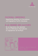 Cultural Crossings / A la croisee des cultures: Negotiating Identities in Francophone and Anglophone Pacific Literatures / De la negociation des identites dans les litteratures francophones et anglophones du Pacifique
