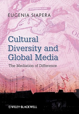 Cultural Diversity and Global Media: The Mediation of Difference - Siapera, Eugenia